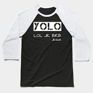 Yolo Jk Brb Jesus Shirt Christian Joke Baseball T-Shirt